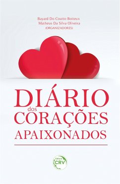 DIÁRIO DOS CORAÇÕES APAIXONADOS (eBook, ePUB) - Boiteux, Bayard Do Coutto; Oliveira, Matheus Da Silva