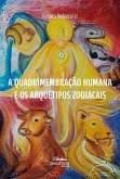 A Quadrimembração Humana e os Arquétipos Zodiacais (eBook, ePUB)