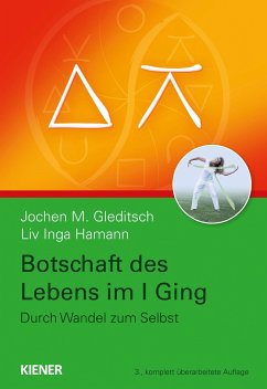 Botschaft des Lebens im I Ging - Durch Wandel zum Selbst - Gleditsch, Jochen;Hamann, Liv Inga