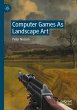 Computer Games As Landscape Art - Bild 1