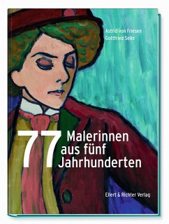 77 Malerinnen aus fünf Jahrhunderten - Friesen, Astrid von;Sello, Gottfried
