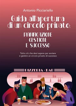 Guida all'apertura di un circolo privato: Pianificazione Gestione E Successo (eBook, ePUB) - Picciariello, Antonio