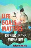 Life Goals Matters , Keeping Up The Momentum (eBook, ePUB)