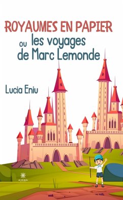 Royaumes en papier ou les voyages de Marc Lemonde (eBook, ePUB) - Eniu, Lucia