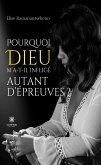 Pourquoi Dieu m'a-t-il infligé autant d'épreuves ? (eBook, ePUB)