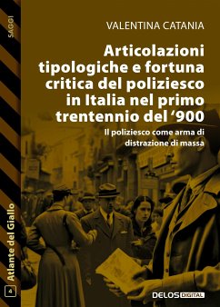 Articolazioni tipologiche e fortuna critica del poliziesco in Italia nel primo trentennio del '900 (eBook, ePUB) - Catania, Valentina