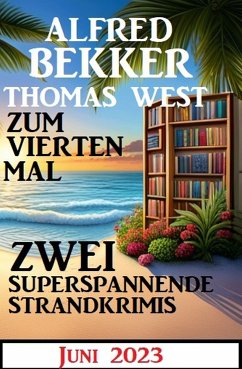 Zum vierten Mal zwei superspannende Strandkrimis Juni 2023 (eBook, ePUB) - Bekker, Alfred; West, Thomas