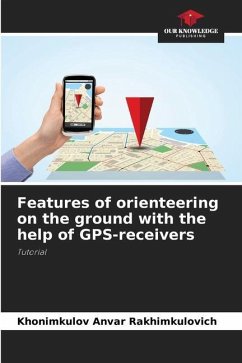 Features of orienteering on the ground with the help of GPS-receivers - Anvar Rakhimkulovich, Khonimkulov