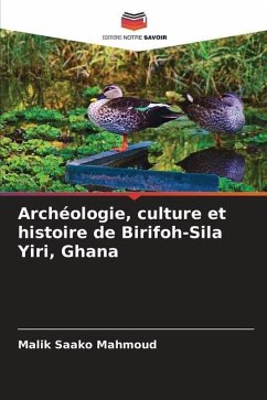 Archéologie, culture et histoire de Birifoh-Sila Yiri, Ghana - Mahmoud, Malik Saako