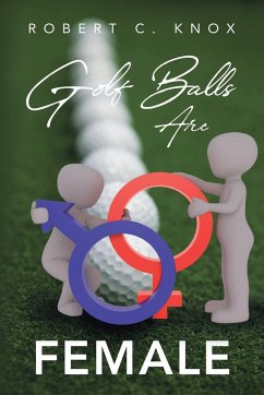 Golf Balls Are Female - Knox, Robert C.