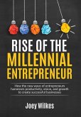 Rise of the Millennial Entrepreneur: How the new wave of entrepreneurs harnesses productivity, vision, and growth to create successful businesses