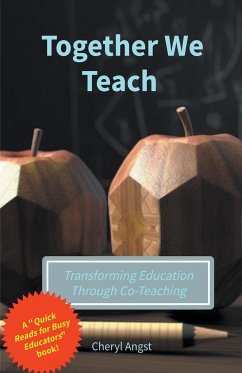 Together We Teach - Transforming Education Through Co-Teaching - Angst, Cheryl