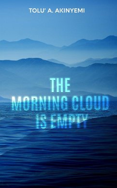The Morning Cloud is Empty - Akinyemi, Tolu' A.