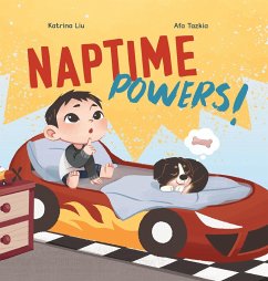 Naptime Powers! (Conquering nap struggles, learning the benefits of sleep and embracing bedtime) - Liu, Katrina; Tazkia, Afa