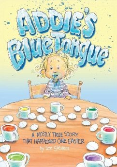Addie's Blue Tongue: A mostly true story that happened one Easter - Sievers, Lee