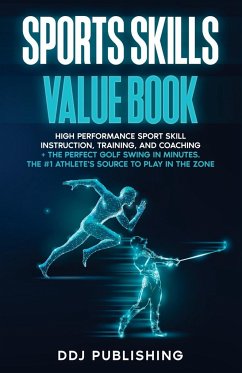 Sports Skills Value Book. High Performance Sport Skill Instruction, Training and Coaching + The Perfect Golf Swing In Minutes. The #1 Athelete's Source to Play In the Zone - Publishing, Ddj