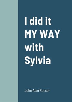 I did it MY WAY with Sylvia - Rosser, John Alan