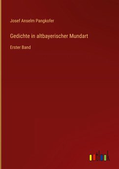 Gedichte in altbayerischer Mundart - Pangkofer, Josef Anselm