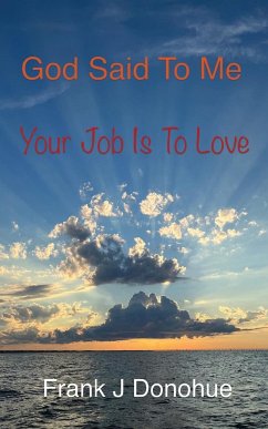 God Said to Me, Your Job is to Love - Donohue, Frank J