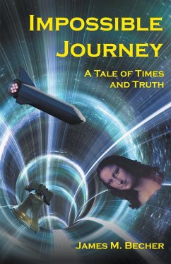 Impossible Journey, A Tale of Times and Truth - Becher, James M