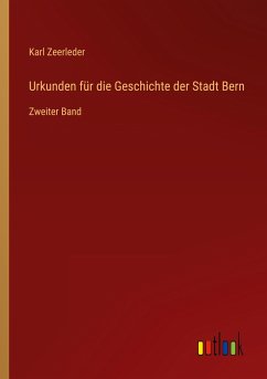 Urkunden für die Geschichte der Stadt Bern - Zeerleder, Karl
