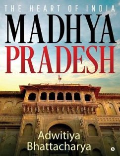 Madhya Pradesh: The Heart of India - Adwitiya Bhattacharya