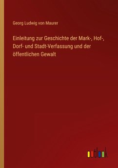 Einleitung zur Geschichte der Mark-, Hof-, Dorf- und Stadt-Verfassung und der öffentlichen Gewalt