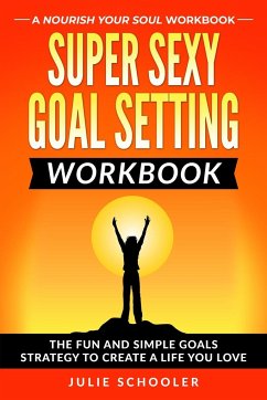 Super Sexy Goal Setting Workbook - Schooler, Julie