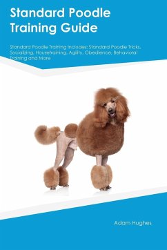 Standard Poodle Training Guide Standard Poodle Training Includes - Hughes, Adam