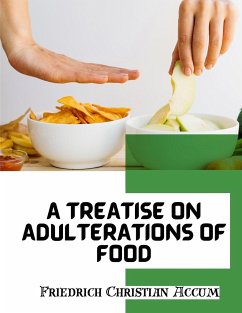 A Treatise on Adulterations of Food, and Culinary Poisons - Friedrich Christian Accum