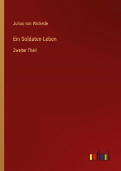 Ein Soldaten-Leben - Wickede, Julius Von