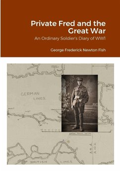 Private Fred and the Great War - Fish, George Frederick Newton