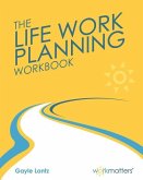 Life Work Planning Workbook: Get What You Really Want in Your Life and Work