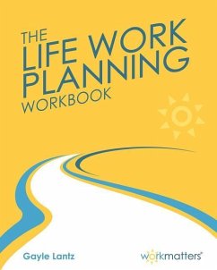 Life Work Planning Workbook: Get What You Really Want in Your Life and Work - Lantz, Gayle