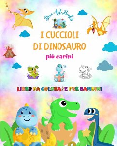 I cuccioli di dinosauro più carini - Libro da colorare per bambini - Scene preistoriche uniche di piccoli dinosauri - Books, Dinoart