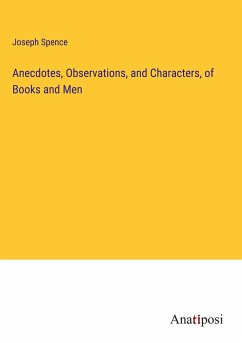 Anecdotes, Observations, and Characters, of Books and Men - Spence, Joseph