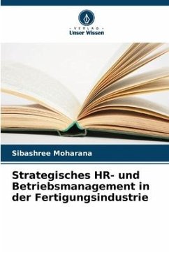 Strategisches HR- und Betriebsmanagement in der Fertigungsindustrie - Moharana, Sibashree