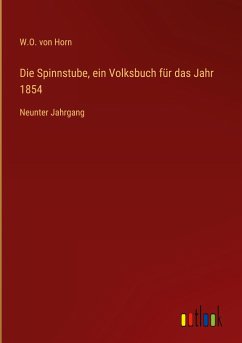 Die Spinnstube, ein Volksbuch für das Jahr 1854 - Horn, W. O. Von