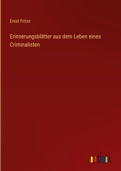 Erinnerungsblätter aus dem Leben eines Criminalisten