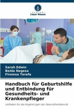 Handbuch für Geburtshilfe und Entbindung für Gesundheits- und Krankenpfleger - Edwin, Sarah;Negesa, Belda;Terefa, Firomsa