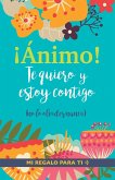 ¡Ánimo! Te quiero y estoy contigo