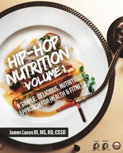 Hip Hop Nutrition Volume 1: A Simple, Delicious, Nutritious Approach to Health and Fitness! - Lucas, James