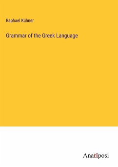 Grammar of the Greek Language - Kühner, Raphael