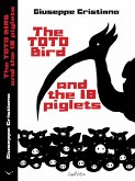 The Toto Bird and the 18 piglets (eBook, ePUB) The Toto Bird and the 18 piglets (eBook, ePUB)