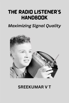 The Radio Listener's Handbook: Maximizing Signal Quality (eBook, ePUB) - T, Sreekumar V