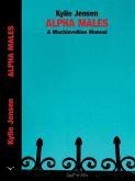 Alpha Males - A Machiavellian Manual (eBook, ePUB) Alpha Males - A Machiavellian Manual (eBook, ePUB)