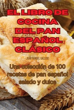 EL LIBRO DE COCINA DEL PAN ESPAÑOL CLÁSICO - Juan Manuel Gallego