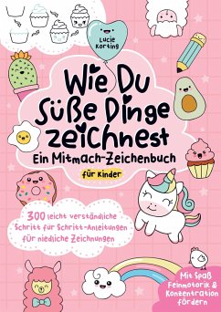 Wie du süße Dinge zeichnest - Ein Mitmach-Zeichenbuch für Kinder - Korting , Lucie