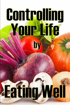 Controlling Your Life by Eating Well - Woodbridge, Charlie