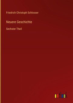 Neuere Geschichte - Schlosser, Friedrich Christoph